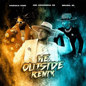 Haraca Kiko Ft. Brazil21 Y Mr Casanova 33 – We Outside (Remix)